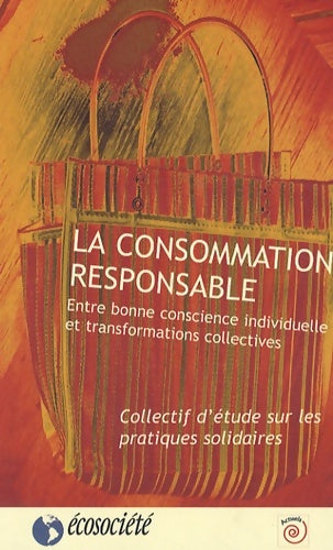 Livrenpoche : La consommation responsable. Entre bonne conscience individuelle et transformations collectives - Collectif - Livre