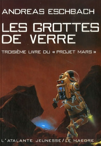 Livrenpoche : Le projet Mars Tome III : Les grottes de verre - Andreas Eschbach - Livre