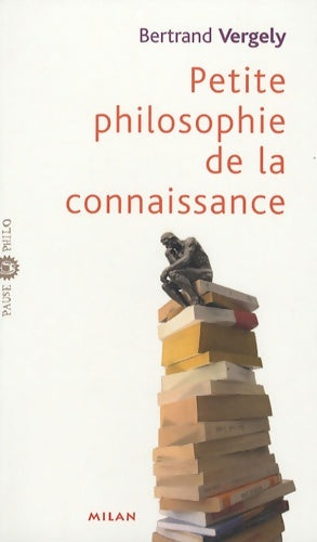 Livrenpoche : Petite philosophie de la connaissance - Bertrand Vergely - Livre