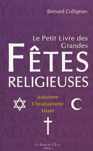Livrenpoche : Le petit livre des grandes fêtes religieuses : Judaïsme christianisme islam - Bernard Collignon - Livre