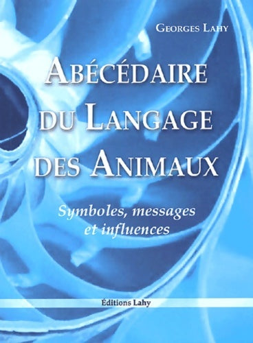 Livrenpoche : Abécédaire du Langage des Animaux - Symboles messages et influences - Georges Lahy - Livre