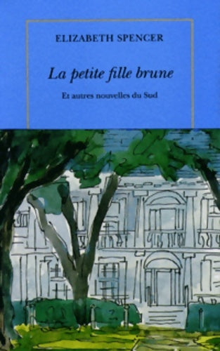 Livrenpoche : La petite fille brune et autres nouvelles du sud - Elizabeth Spencer - Livre