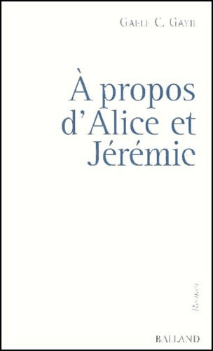 Livrenpoche : A propos d'Alice et Jérémie - Gaele C. Gayil - Livre