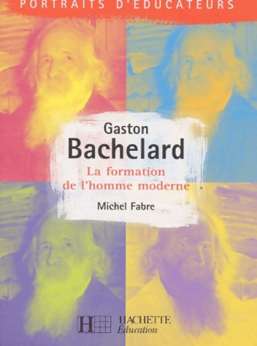 Livrenpoche : Gaston Bachelard La Formation De L'Homme Moderne - Michel Fabre - Livre