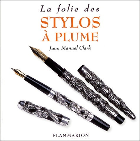 Livrenpoche : La folie des stylos à plume - Juan-Manuel Clarke - Livre
