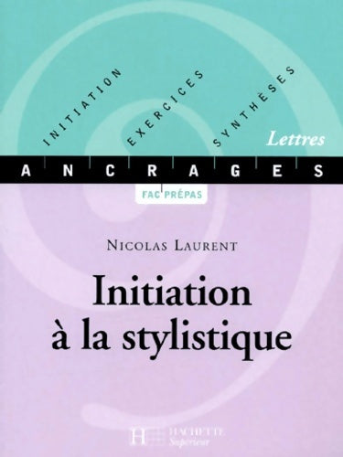 Livrenpoche : Initiation à la stylistique : Initiation-Exercices-Synthèses - Nicolas Laurent - Livre