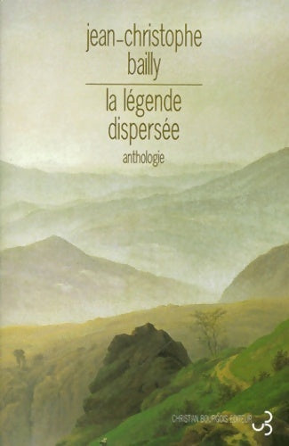 Livrenpoche : La légende dispersée : Anthologie du romantisme allemand - Jean-Christophe Bailly - Livre