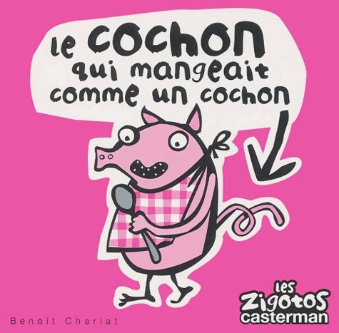 Livrenpoche : Le cochon qui mangeait comme un cochon - Benoît Charlat - Livre