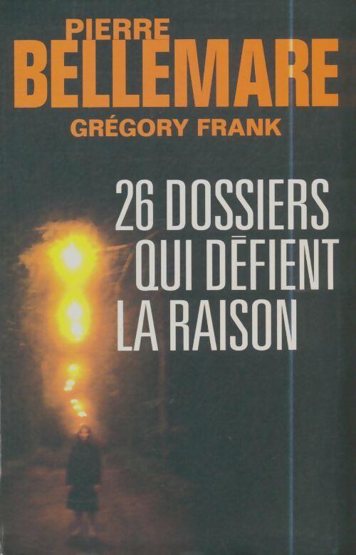 Livrenpoche : 26 Dossiers qui défient la raison - Pierre Bellemare - Livre
