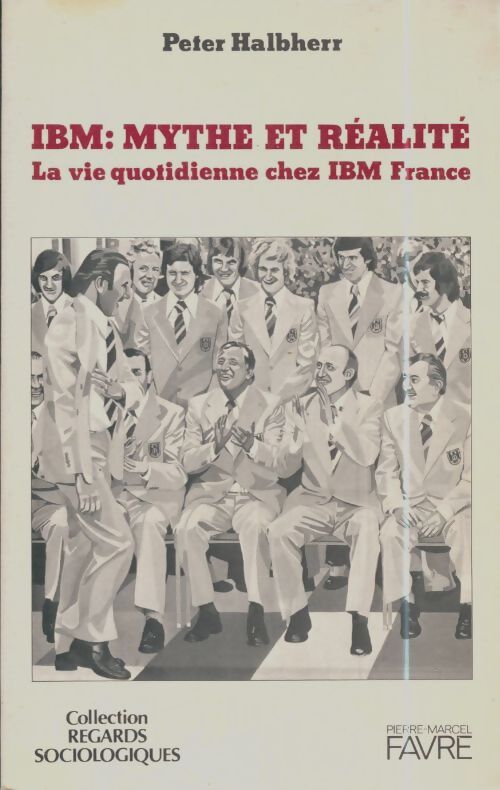 Livrenpoche : IBM : Mythe et réalité : La vie quotidienne chez IBM-france - Peter Halbherr - Livre