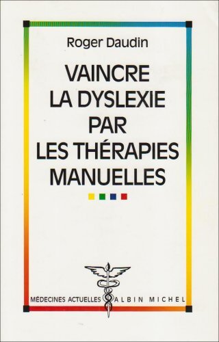 Livrenpoche : Vaincre la dyslexie par les thérapies manuelles - Roger Daudin - Livre