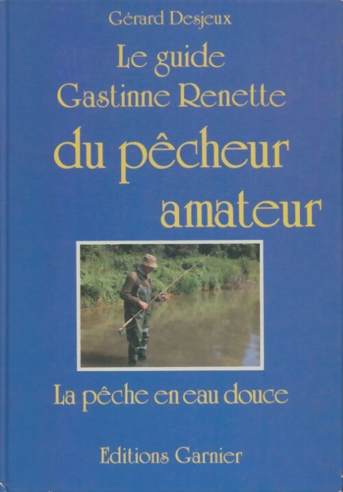 Livrenpoche : Le guide Gastinne-Renette du pêcheur amateur - Gérard Desjeux - Livre