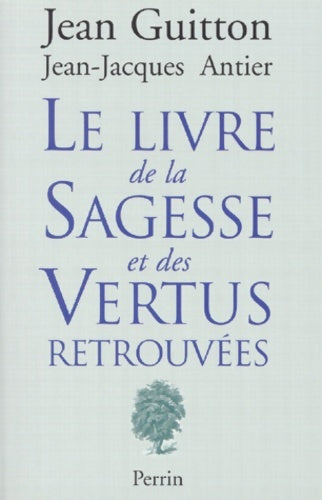 Livrenpoche : Le livre de la sagesse et des vertus retrouvées - Jean-Jacques Antier - Livre
