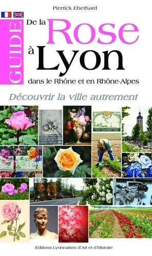 Livrenpoche : Guide de la rose à Lyon dans le Rhône et en Rhône-Alpes - Pierrick Eberhard - Livre