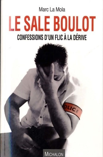 Livrenpoche : Le sale boulot. Confessions d'un flic à la dérive - Marc La Mola - Livre
