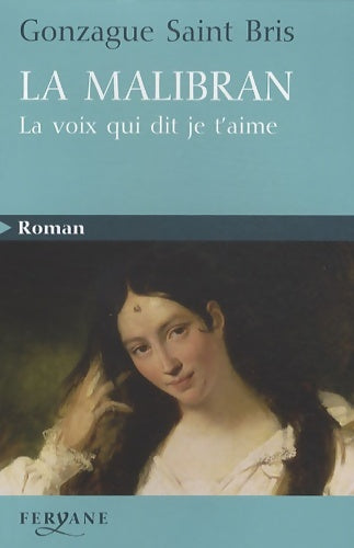 Livrenpoche : La Malibran : La voix qui dit je t'aime - Gonzague Saint-Bris - Livre