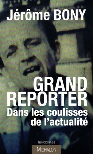 Livrenpoche : Grand Reporter dans les coulisses de l'actualité - Jérôme Bony - Livre