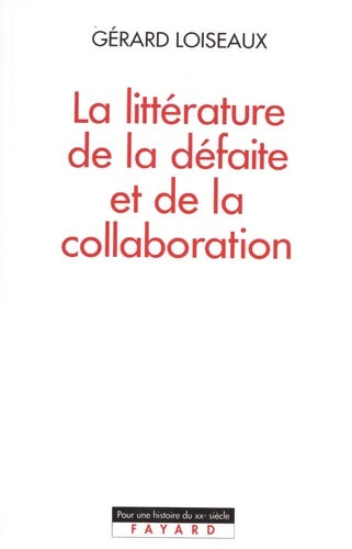 Livrenpoche : La Littérature de la défaite et de la collaboration - Gérard Loiseaux - Livre