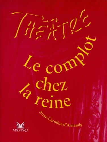 Livrenpoche : Théâtre en scène : Complot chez la Reine - Anne-Caroline D' Arnaudy - Livre
