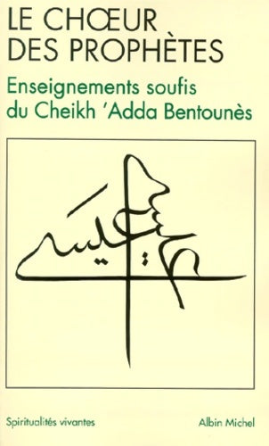 Livrenpoche : Le Choeur des prophètes : Ainsi a parlé le Cheikh Sidi Hadj 'Adda Bentounès - Bentounès Adda - Livre
