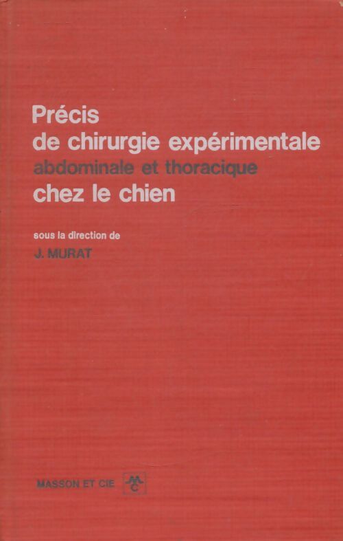 Livrenpoche : Précis de chirurgie expérimentale abdominale et thoracique chez le chien - Jean Murat - Livre