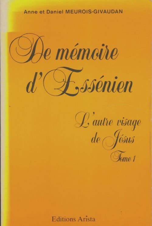Livrenpoche : De mémoire d'Essénien. L'autre visage de Jésus Tome I - Anne Meurois-Givaudan - Livre
