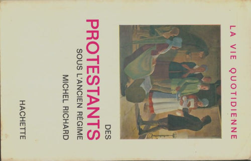 Livrenpoche : La vie quotidienne des protestants sous l'ancien régime - Michel Richard - Livre