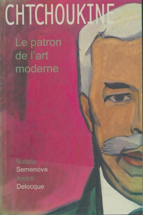Livrenpoche : Chtchoukine. Le patron de l'art moderne - Natalia Semenova - Livre