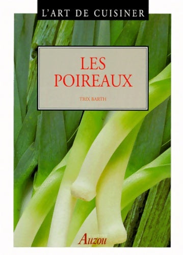 Livrenpoche : L'art de cuisiner : Les poireaux - Trix Barth - Livre