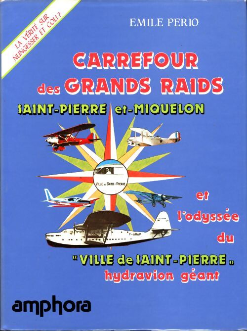 Livrenpoche : Carrefour des grands raids : Saint-pierre-et-miquelon et l'odyssée du ville de saint-pierre hydravion géant - Émile Pério - Livre