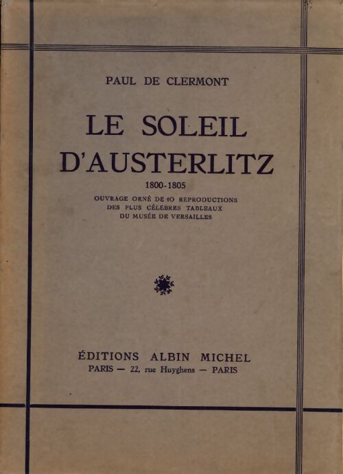 Livrenpoche : Le soleil d'austerlitz 1800-1805 ouvrage orné de 40 reproductions des plus célèbres tableaux du musée de Versailles - Paul De Clermont - Livre