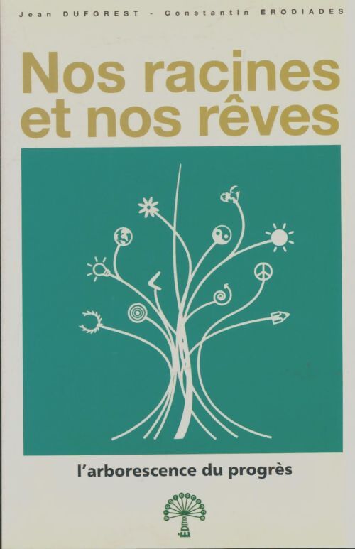 Livrenpoche : Nos racines et nos rêves l'arborescence du progrès - Jean Duforest - Livre