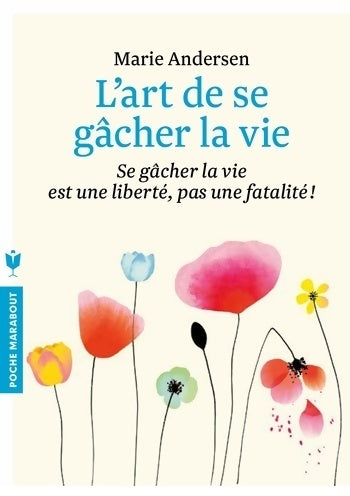 Livrenpoche : L'art de se gâcher la vie - Marie Andersen - Livre