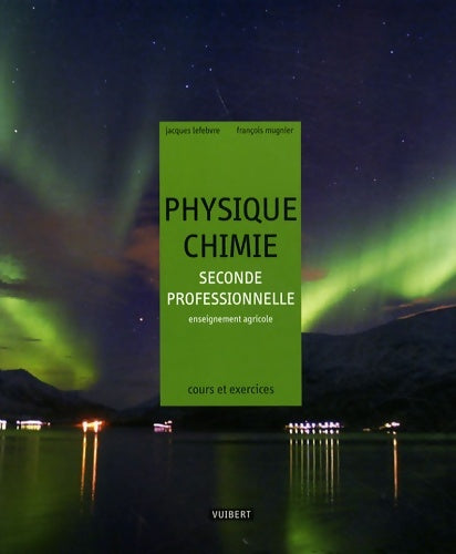 Livrenpoche : Physique-Chimie Seconde professionnelle Bac pro agricole  : Cours et exercices résolus - Jacques Lefebvre - Livre