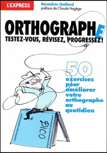 Livrenpoche : Orthographe testez-vous révisez progressez ! - Bénédicte Gaillard - Livre