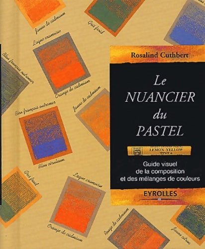 Livrenpoche : Le nuancier du pastel : Guide visuel de la composition et des mélanges de couleurs - Ros Cuthbert - Livre