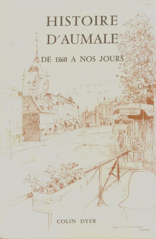 Livrenpoche : Histoire d'Aumale : De 1860 à nos jours - Colin Dyer - Livre