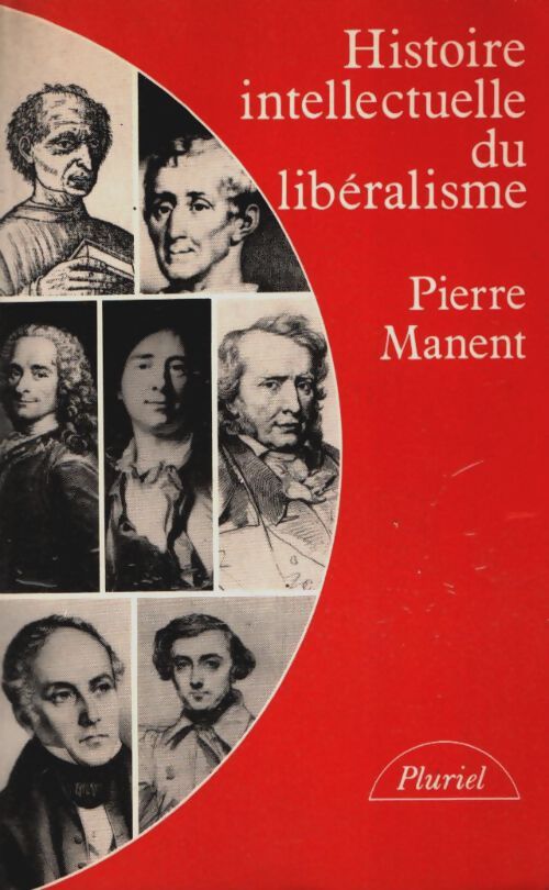 Livrenpoche : Histoire intellectuelle du libéralisme : Dix leçons - Pierre Manent - Livre