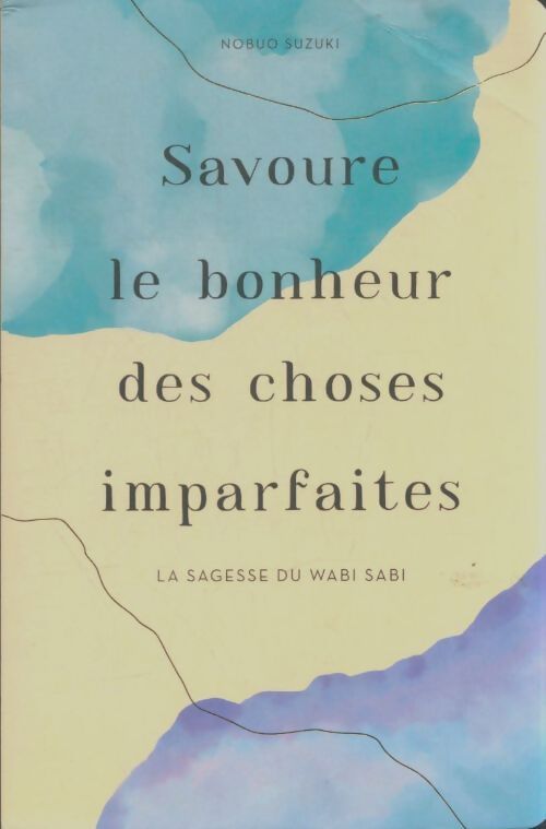 Livrenpoche : Savoure le bonheur des choses imparfaites - Nobuo Suzuki - Livre