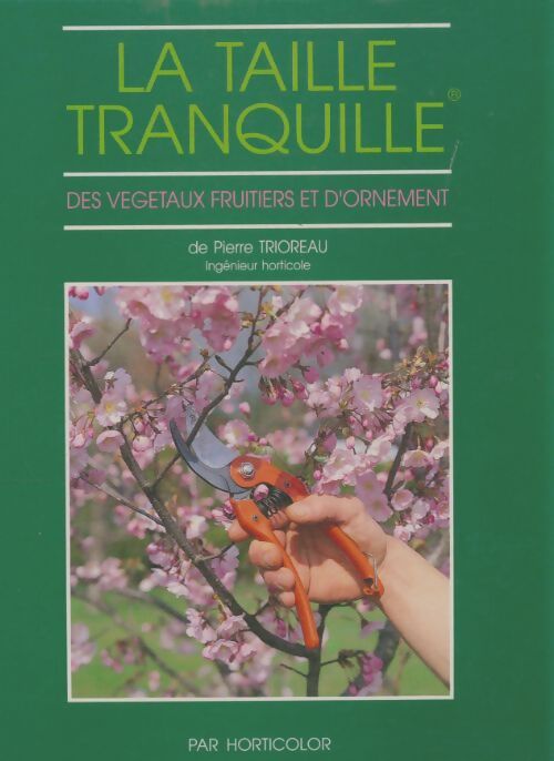 Livrenpoche : La taille tranquille des végétaux fruitiers et d'ornement - Pierre Trioreau - Livre