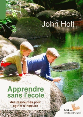Livrenpoche : Apprendre sans l'école : Des ressources pour agir et s'instruire - John Holt - Livre