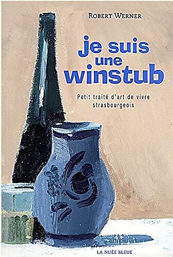 Livrenpoche : Je suis une winstub : Petit traité d'art de vivre strasbourgeois - Robert Werner - Livre