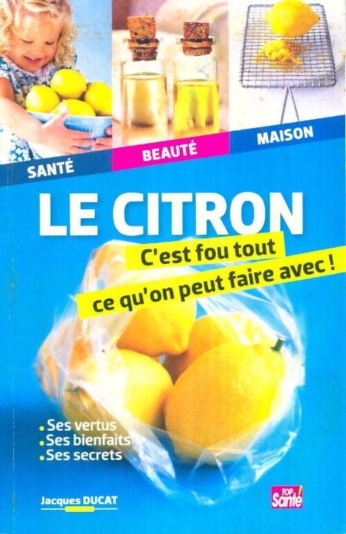 Livrenpoche : Le citron, c'est fou tout ce qu'on peut faire avec ! - Jacques Ducas - Livre