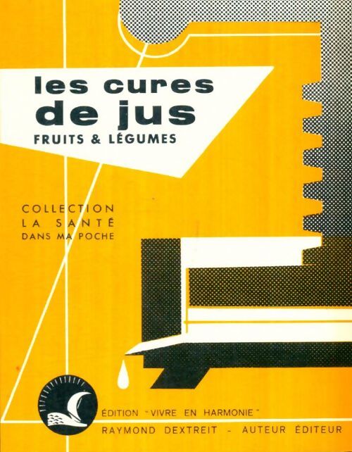 Livrenpoche : Les cures de jus fruits & légumes - Raymond Dextreit - Livre