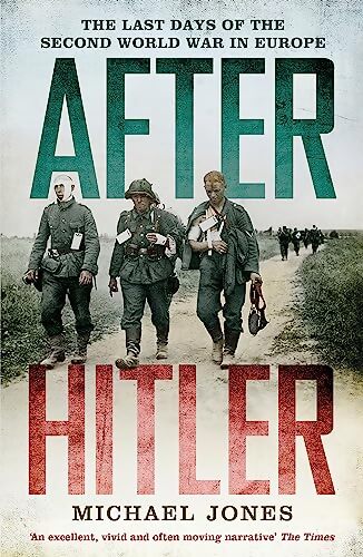 Livrenpoche : After Hitler : The last days of the second world war in europe - Michaël Jones - Livre