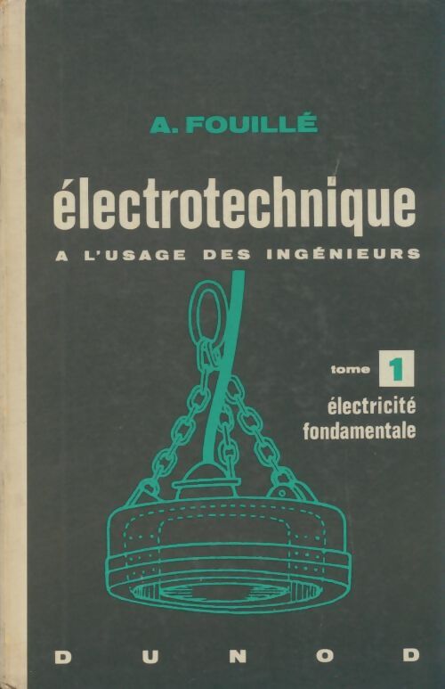 Livrenpoche : Électrotechnique à l'usage des ingénieurs Tome I : Électricité fondamentale - A. Fouillé - Livre