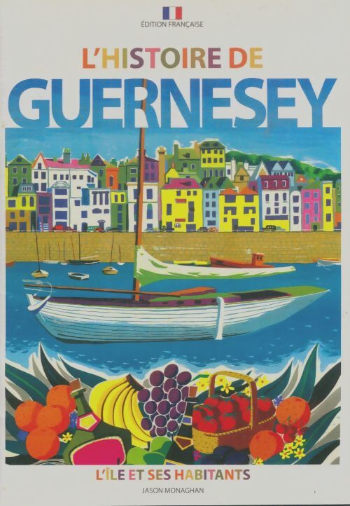 Livrenpoche : L'histoire de Guernesey : L'île et ses habitants - Jason Monaghan - Livre