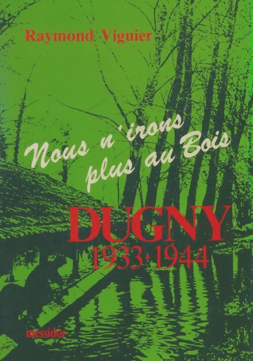 Livrenpoche : Nous n'irons plus au bois : Dugny : 1933-1944 - Raymond Viguier - Livre