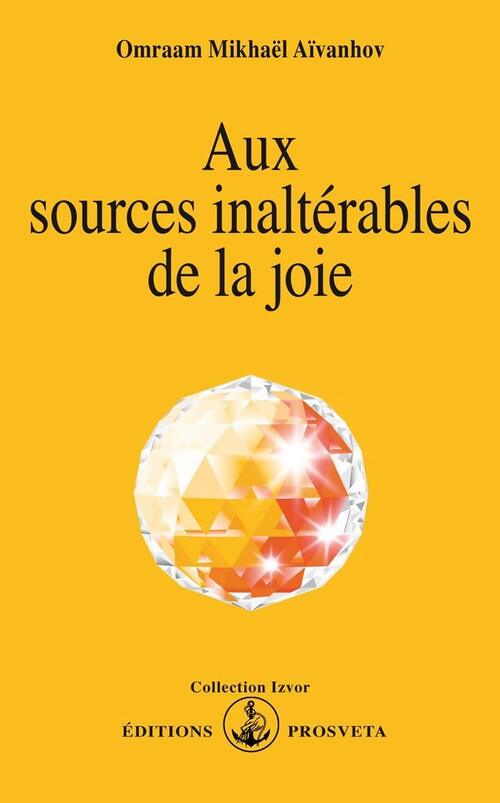 Livrenpoche : Aux sources inaltérables de la joie - Omraam Mikhaël Aïvanhov - Livre