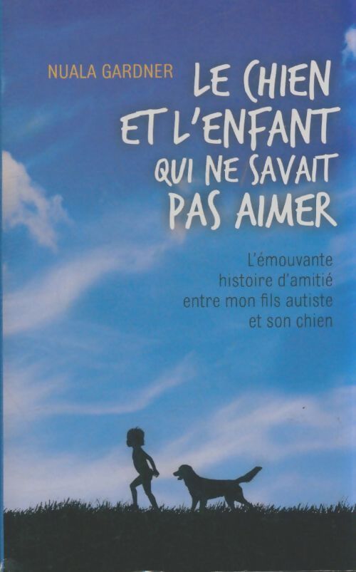 Livrenpoche : Le chien et l'enfant qui ne savait pas aimer - Nuala Gardner - Livre